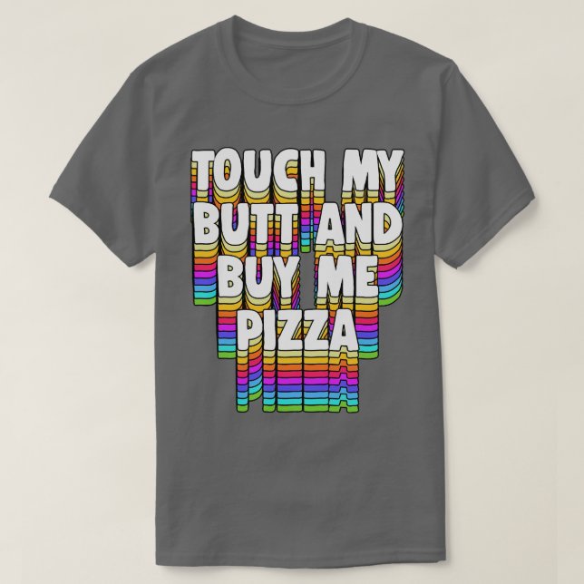 Camiseta Tocar Meu Comprar De Bumbum Me Pizza Meme Típico E (Frente do Design)