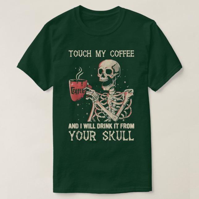 Camiseta Tocar No Meu Café E Eu Vou Bebê-Lo Da Sua Pele (Frente do Design)