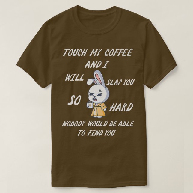 Camiseta Tocar No Meu Café E Eu Vou Te Dar Um Tão Engraçado (Frente do Design)