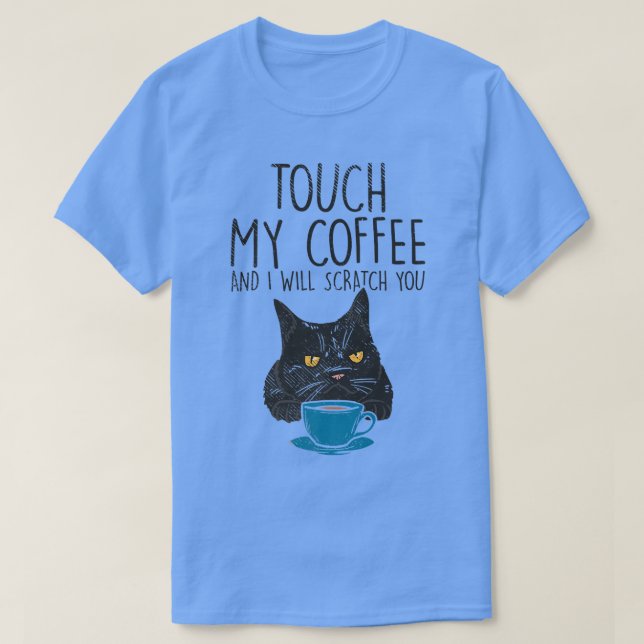Camiseta Tocar No Meu Café E Vou Arrancá-Lo Café E  (Frente do Design)