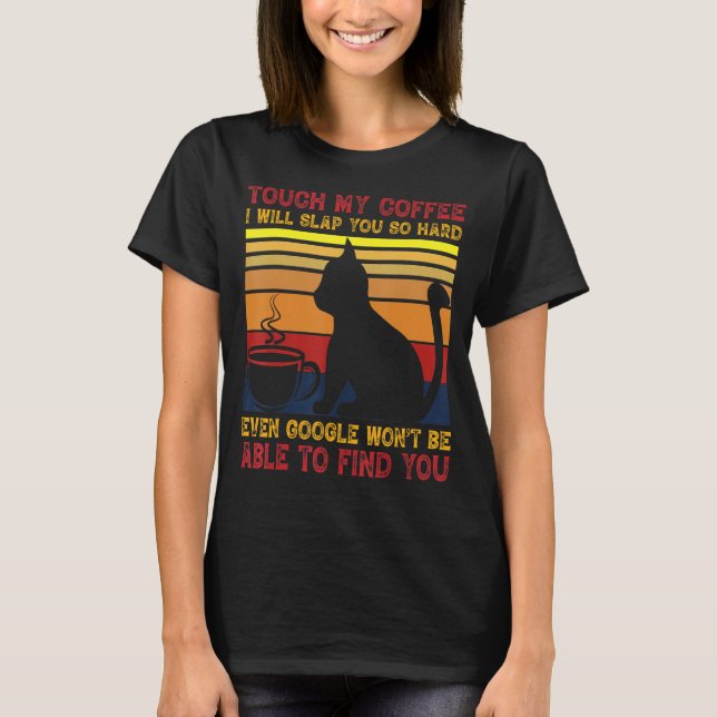 Camiseta Tocar No Meu Café Eu Te Darei Tanta Duro Até Mesmo (Frente)