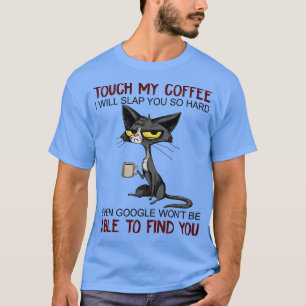 Camiseta Tocar No Meu Café Eu Vou Vomitar Você Tão Engraçad