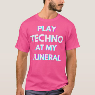 Camiseta Tocar Techno No Meu Funeral Música Techno Ilusão Ó