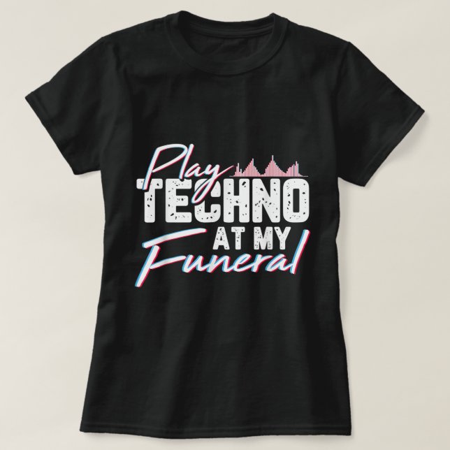 Camiseta Tocar Tecno Em Minha Rave Funeral, Música Techno P (Frente do Design)