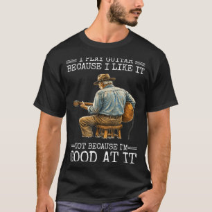 Camiseta Tocar Violão Porque Gosta Não Porque É Bom Em