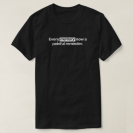 Camiseta Toda memória agora é um lembrete doloroso