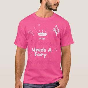 Camiseta Toda Princesa precisa de uma madrinha Fairy Godmma