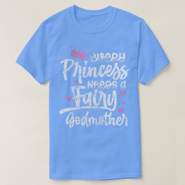 Camiseta Toda Princesa Precisa De Uma Padrinha De Fada. (Frente do Design)