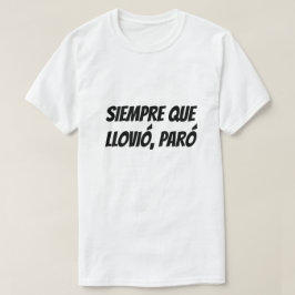 Camiseta Toda vez que chove parou em espanhol