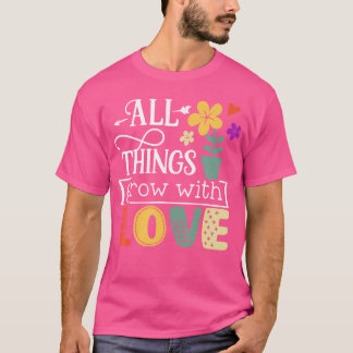 Camiseta Todas as Coisas Crescem Com Amor Jardinagem Planta