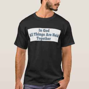 Camiseta Todas as Coisas são Mantidas Juntas