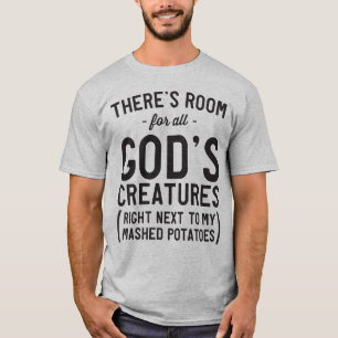 Camiseta Todas as criaturas de Deus amassam batatas