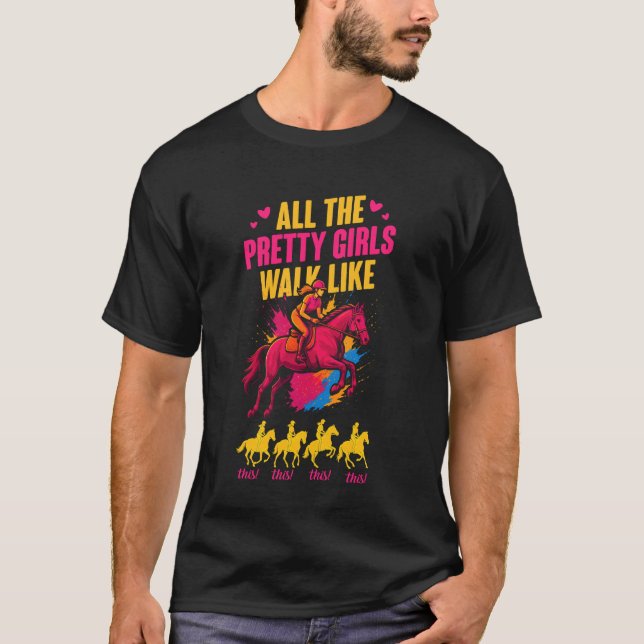 Camiseta Todas as meninas bonitas que cavalgam cavalos anda (Frente)