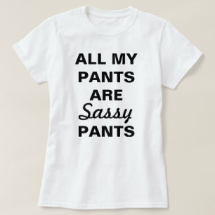 Camiseta Todas As Minhas Calças São Calças Sassy, Camisa-T