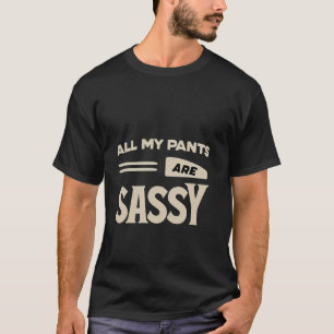 Camiseta Todas as minhas calças têm atitude ousada de moda