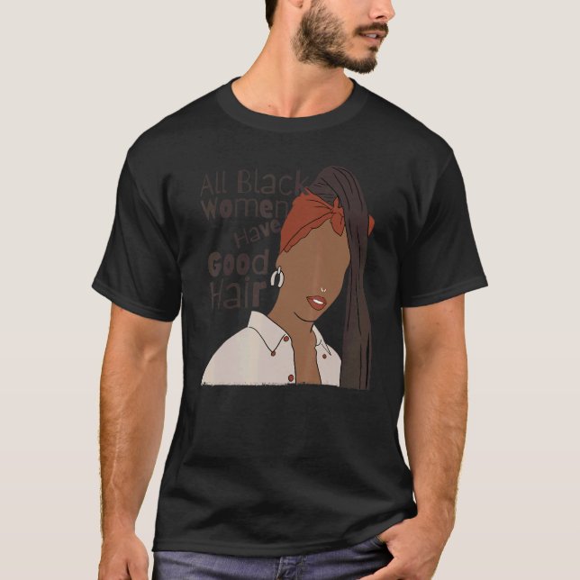 Camiseta Todas as mulheres negras têm bom cabelo preto (Frente)