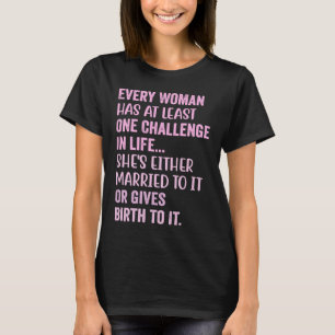 Camiseta Todas As Mulheres Têm Pelo Menos Um Desafio Na Vid