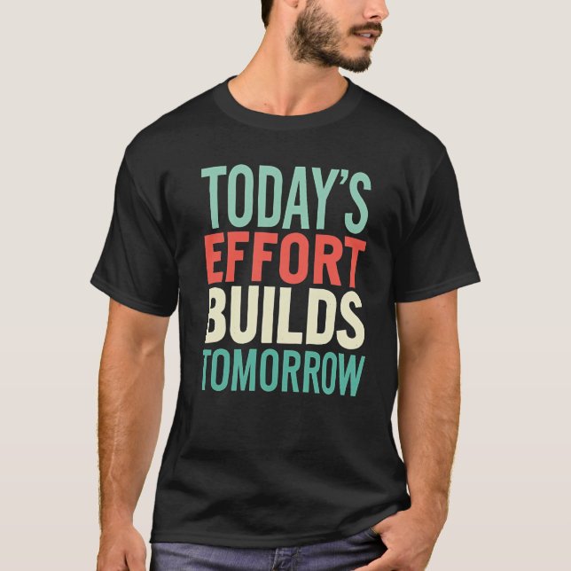Camiseta Today Efforts Build Tomorrow Men Motivational  (Frente)