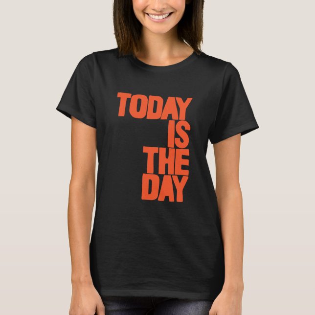 Camiseta Today is the day (Frente)