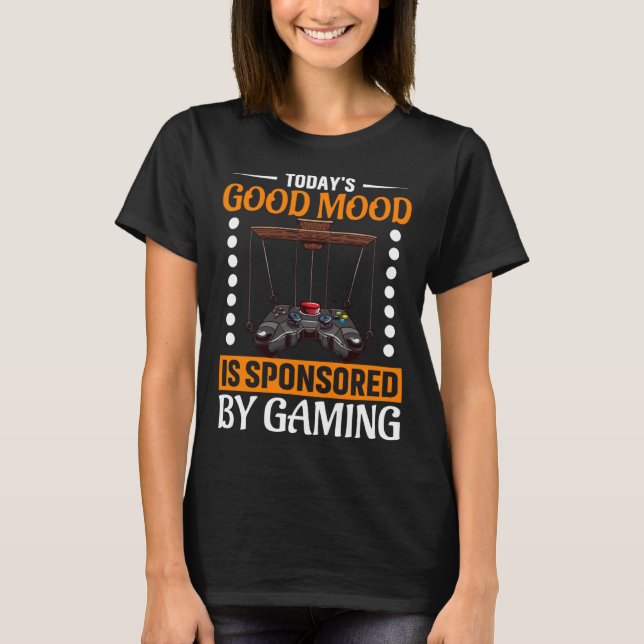 Camiseta Today s Good Mood Is Sponsored By Gaming Video Gam (Frente)