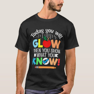 Camiseta Today you will glow when you show what you know re