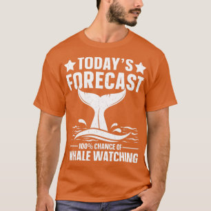 Camiseta Todays Forecast 100% Chance of Blue whale watching
