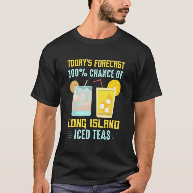 Camiseta Today'S Forecast 100 Chance Of Long Island Iced Te (Frente)