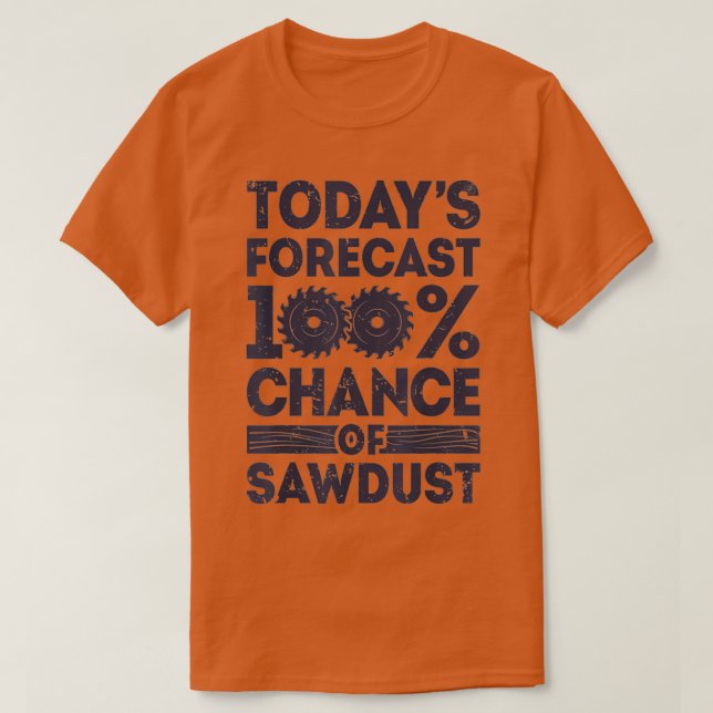 Camiseta Todays forecast woodworking funny woodworker dad  (Frente do Design)