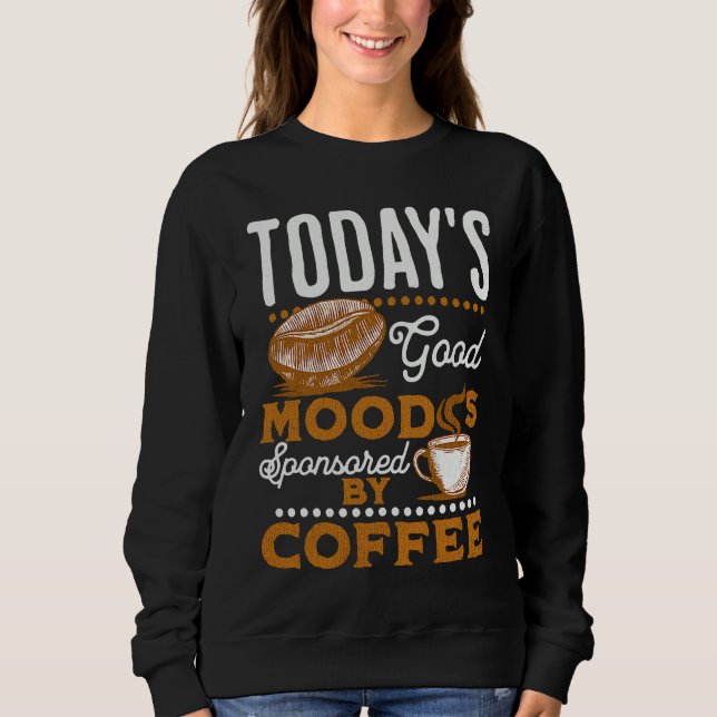 Camiseta Today's Good Mood Is Sponsored By Coffee  Coffee (Frente)