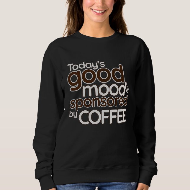 Camiseta Today's Good Mood Is Sponsored By Coffee   Confide (Frente)