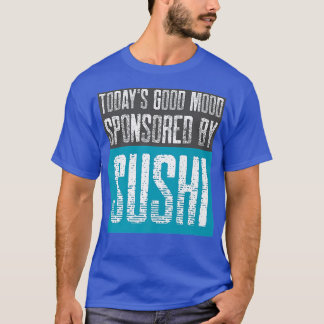 Camiseta Today's Good Mood Sponsored by Sushi Sashimi in J