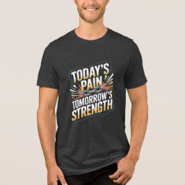 Camiseta Today's Pain Tomorrow's Strength Gym Quote