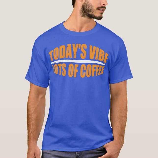 Camiseta Todays Vibe Lots Of Coffee funny (Frente)