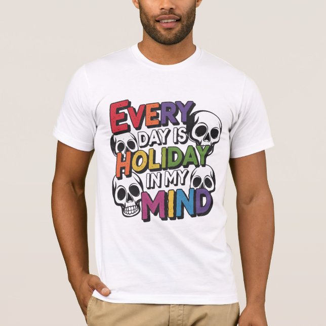 Camiseta Todo Dia Está Feriado Na Minha Mente (Frente)