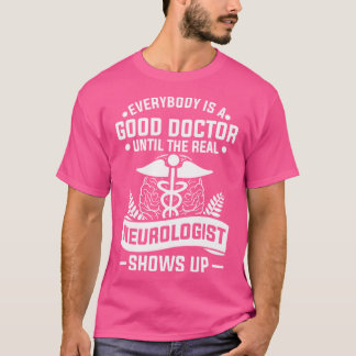 Camiseta Todo Mundo É Um Bom Médico Até O Verdadeiro Neurol
