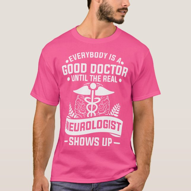 Camiseta Todo Mundo É Um Bom Médico Até O Verdadeiro Neurol (Frente)