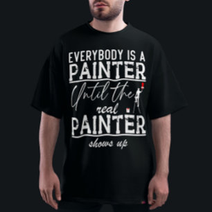 Camiseta Todo Mundo É Um Pintor Até Que O Pintor Real Seja 