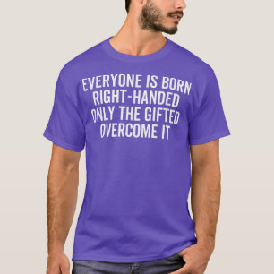 Camiseta Todo Mundo Está Nascer Com A Direita Engraçada À E