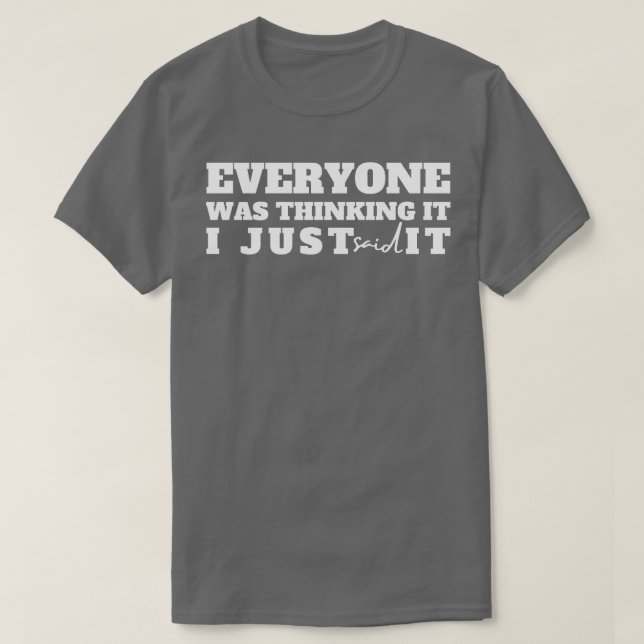 Camiseta Todo Mundo Estava Pensando Que Eu Acabei De Dizer  (Frente do Design)