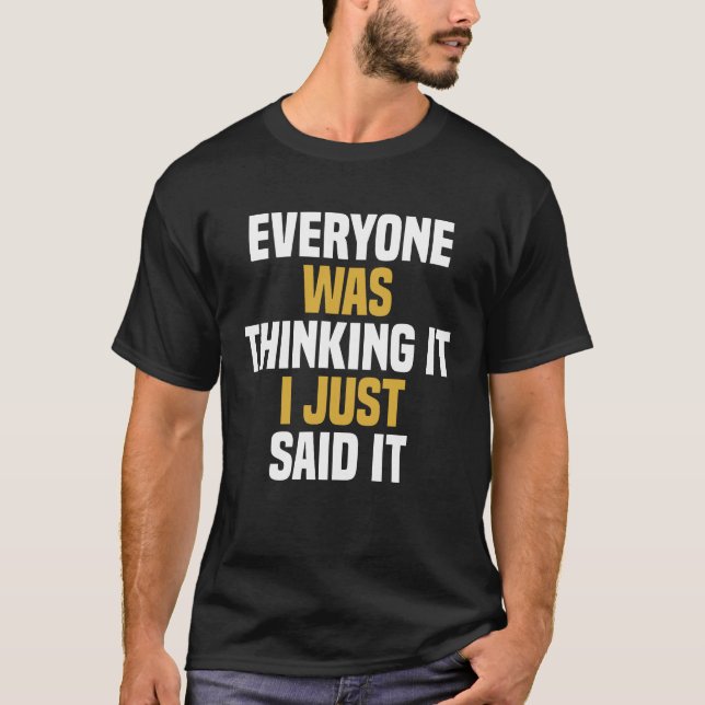 Camiseta Todo Mundo Estava Pensando Que Eu Acabei De Dizer  (Frente)