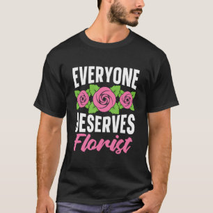 Camiseta Todo mundo merece florista florista