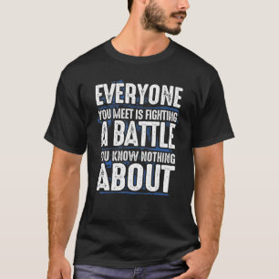 Camiseta Todo mundo que você conhece está lutando contra a