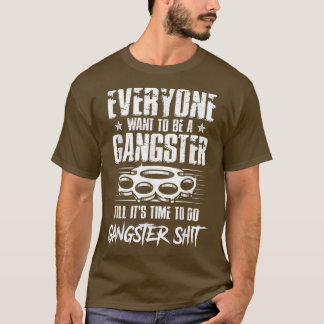 Camiseta Todo mundo quer ser um gangster até que seja hora 