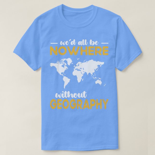 Camiseta Todos Não Estarão Em Lugar Nenhum Sem Geografia (Frente do Design)