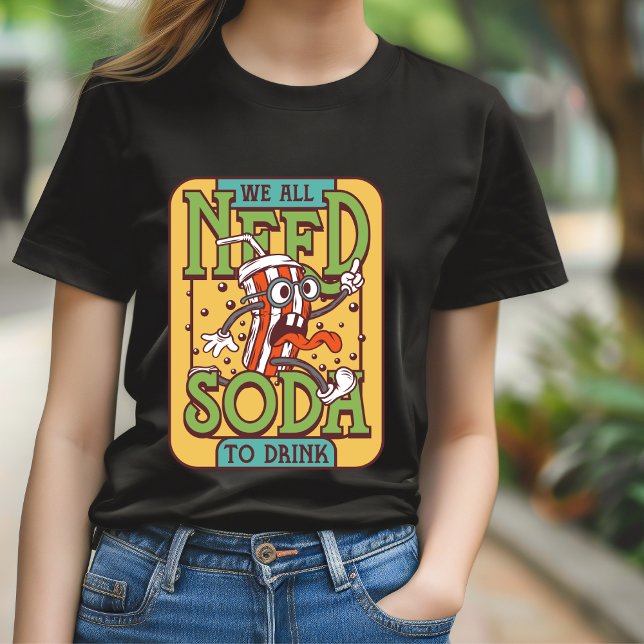 Camiseta Todos nós precisamos de refrigerante para beber T- (Criador carregado)