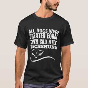 Camiseta Todos Os Cães Foram Criados Iguais E Deus Fez Dach