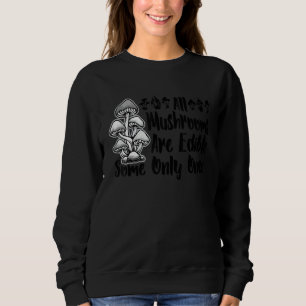 Camiseta Todos Os Cogumelos São Comestíveis Alguns Apenas U
