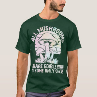 Camiseta todos os cogumelos são comestíveis, mas alguns só