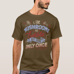 Camiseta Todos Os Cogumelos São Comestíveis Mas Vêm Apenas