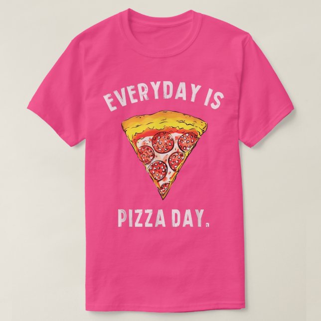 Camiseta Todos os dias é pizzaria, comida engraçada, fatia  (Frente do Design)